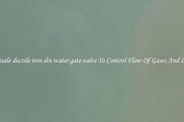 Wholesale ductile iron din water gate valve To Control Flow Of Gases And Liquids