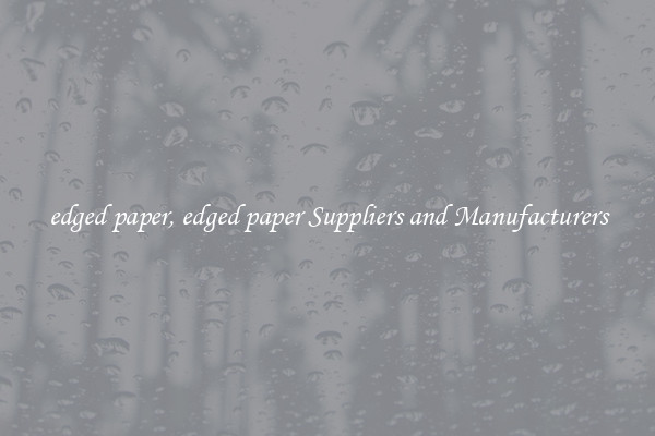 edged paper, edged paper Suppliers and Manufacturers