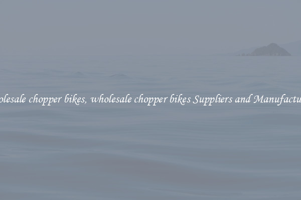 wholesale chopper bikes, wholesale chopper bikes Suppliers and Manufacturers