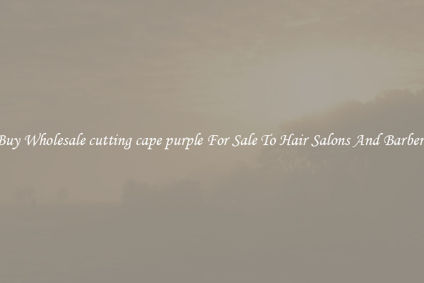 Buy Wholesale cutting cape purple For Sale To Hair Salons And Barbers