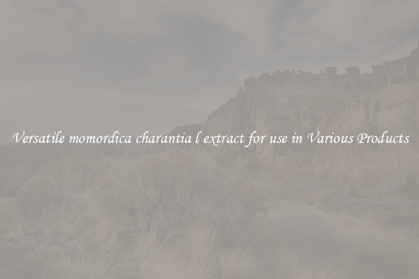 Versatile momordica charantia l extract for use in Various Products