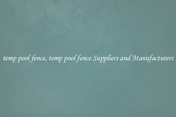temp pool fence, temp pool fence Suppliers and Manufacturers