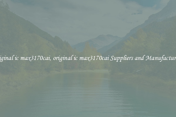 original ic max3170cai, original ic max3170cai Suppliers and Manufacturers