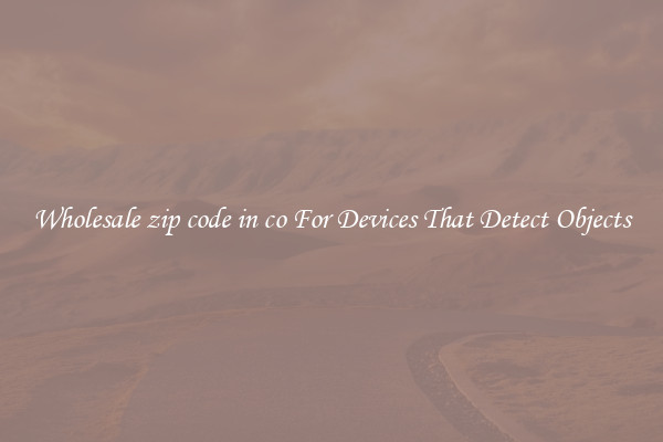 Wholesale zip code in co For Devices That Detect Objects