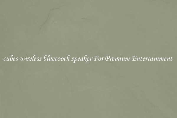 cubes wireless bluetooth speaker For Premium Entertainment 