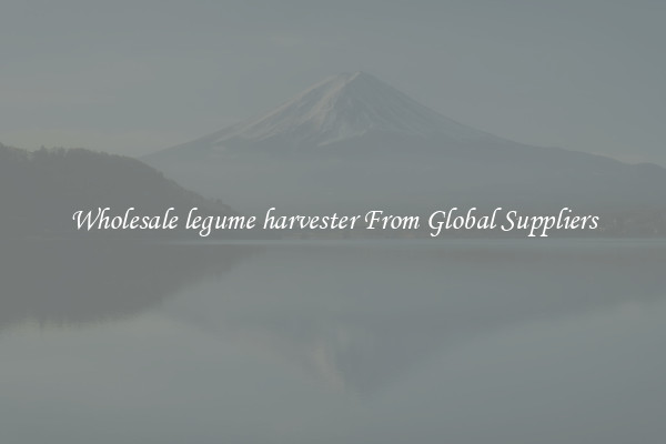 Wholesale legume harvester From Global Suppliers