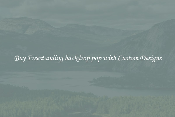 Buy Freestanding backdrop pop with Custom Designs