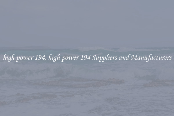 high power 194, high power 194 Suppliers and Manufacturers