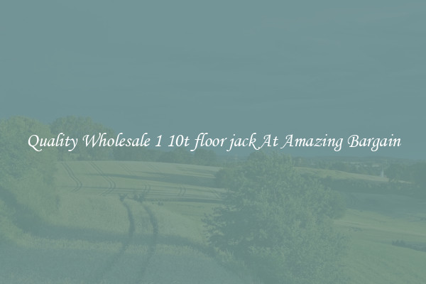 Quality Wholesale 1 10t floor jack At Amazing Bargain