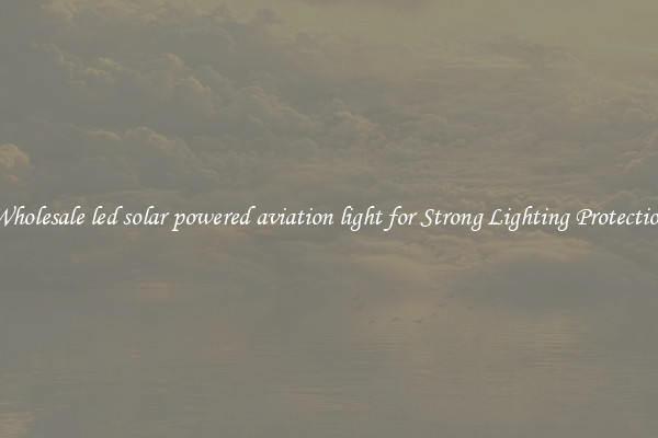 Wholesale led solar powered aviation light for Strong Lighting Protection