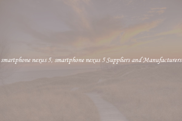 smartphone nexus 5, smartphone nexus 5 Suppliers and Manufacturers