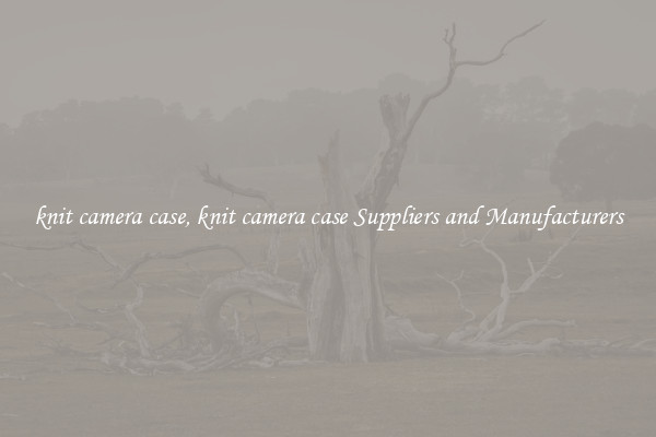 knit camera case, knit camera case Suppliers and Manufacturers