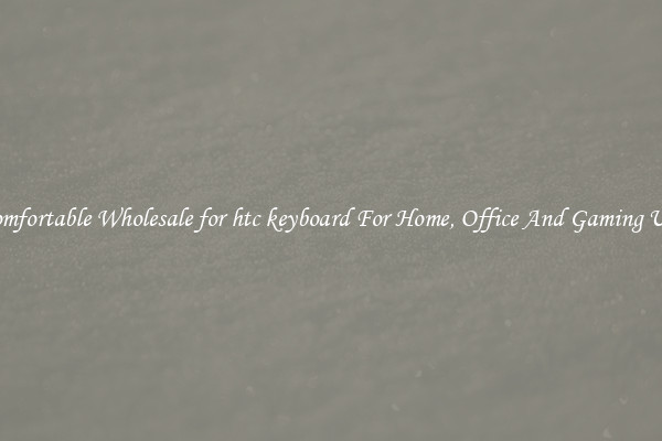 Comfortable Wholesale for htc keyboard For Home, Office And Gaming Use