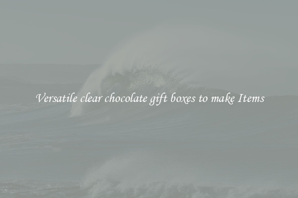 Versatile clear chocolate gift boxes to make Items