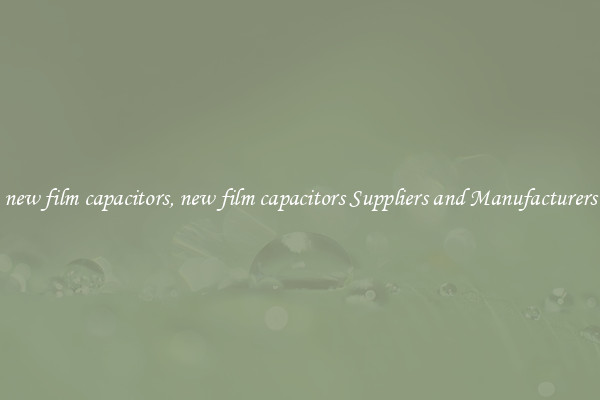 new film capacitors, new film capacitors Suppliers and Manufacturers