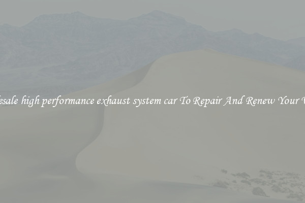 Wholesale high performance exhaust system car To Repair And Renew Your Vehicle