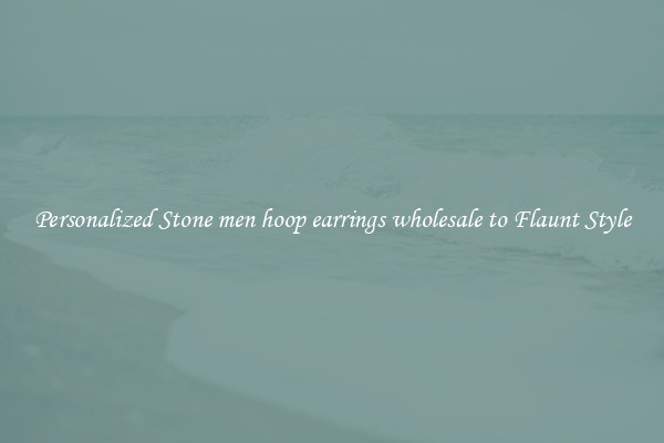 Personalized Stone men hoop earrings wholesale to Flaunt Style