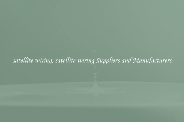 satellite wiring, satellite wiring Suppliers and Manufacturers