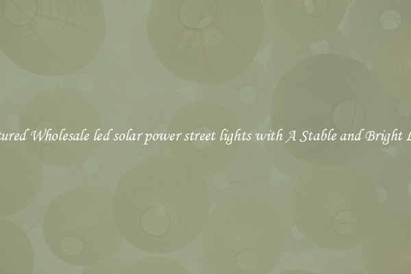 Featured Wholesale led solar power street lights with A Stable and Bright Light