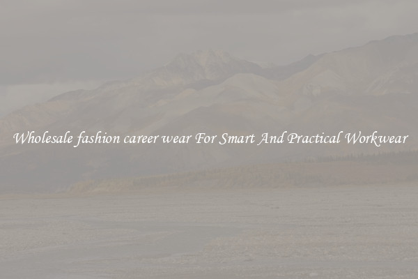 Wholesale fashion career wear For Smart And Practical Workwear