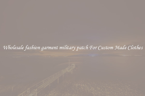 Wholesale fashion garment military patch For Custom Made Clothes