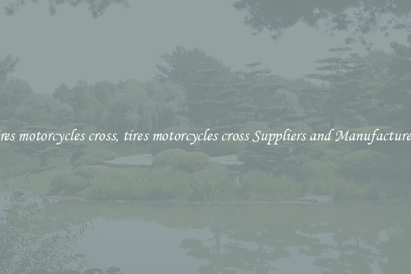 tires motorcycles cross, tires motorcycles cross Suppliers and Manufacturers