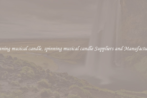 spinning musical candle, spinning musical candle Suppliers and Manufacturers