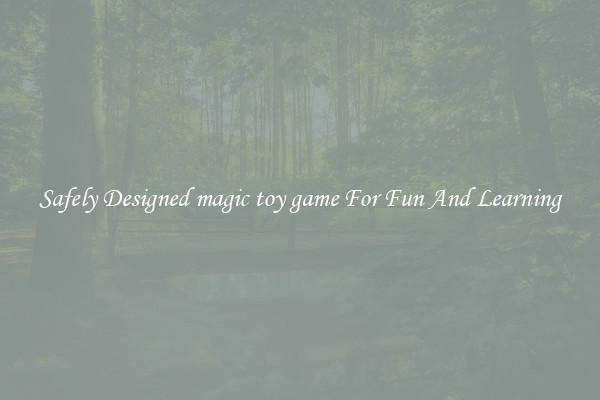 Safely Designed magic toy game For Fun And Learning