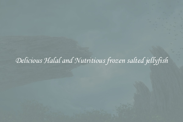 Delicious Halal and Nutritious frozen salted jellyfish