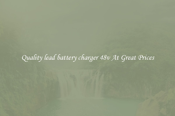 Quality lead battery charger 48v At Great Prices