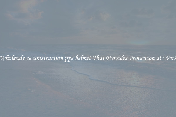 Wholesale ce construction ppe helmet That Provides Protection at Work
