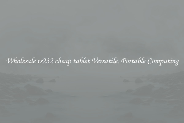 Wholesale rs232 cheap tablet Versatile, Portable Computing