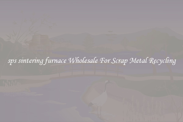 sps sintering furnace Wholesale For Scrap Metal Recycling