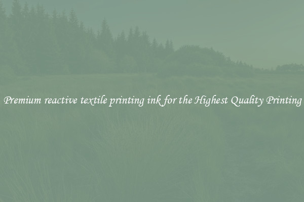 Premium reactive textile printing ink for the Highest Quality Printing