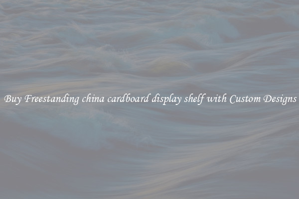 Buy Freestanding china cardboard display shelf with Custom Designs