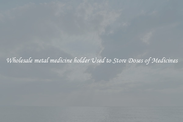 Wholesale metal medicine holder Used to Store Doses of Medicines