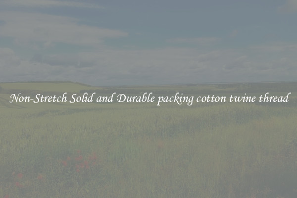 Non-Stretch Solid and Durable packing cotton twine thread