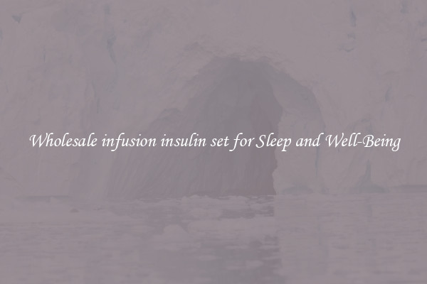 Wholesale infusion insulin set for Sleep and Well-Being