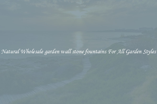 Natural Wholesale garden wall stone fountains For All Garden Styles