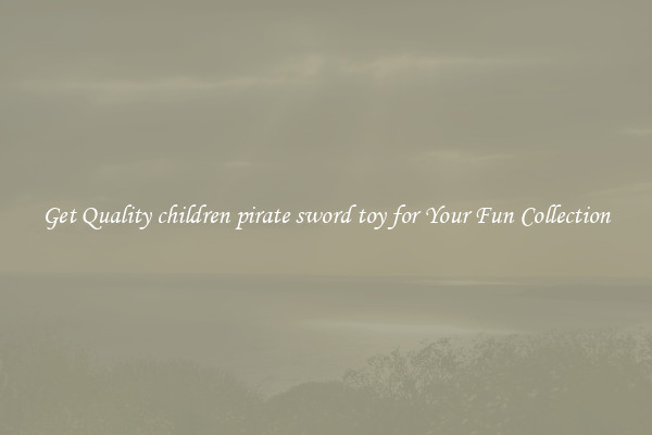 Get Quality children pirate sword toy for Your Fun Collection