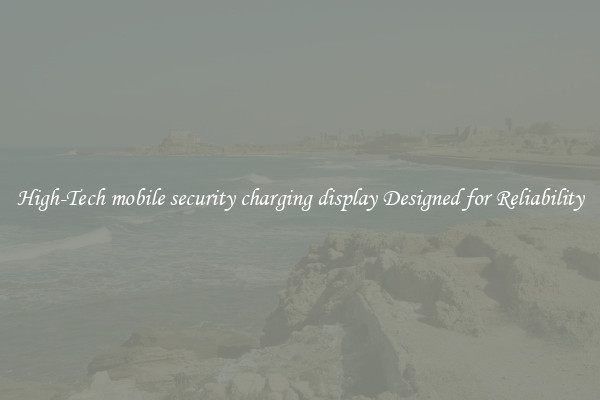 High-Tech mobile security charging display Designed for Reliability