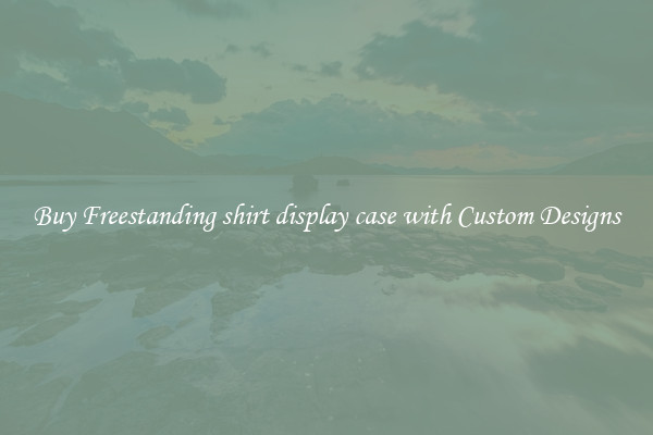 Buy Freestanding shirt display case with Custom Designs