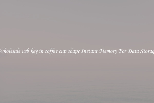Wholesale usb key in coffee cup shape Instant Memory For Data Storage