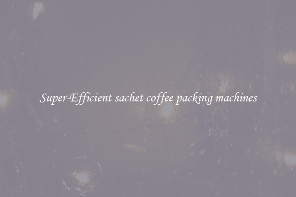 Super-Efficient sachet coffee packing machines