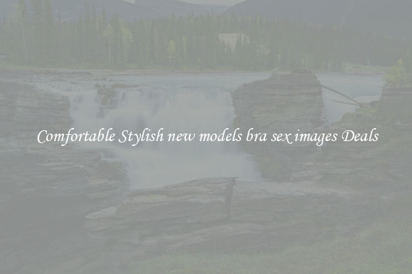 Comfortable Stylish new models bra sex images Deals