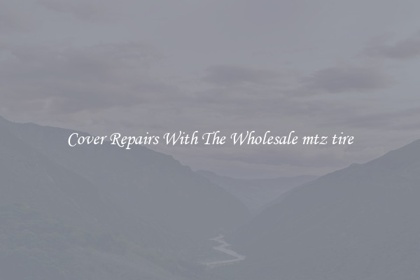  Cover Repairs With The Wholesale mtz tire 