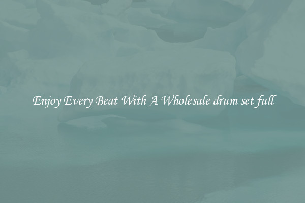 Enjoy Every Beat With A Wholesale drum set full