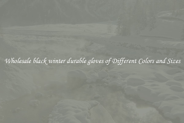 Wholesale black winter durable gloves of Different Colors and Sizes