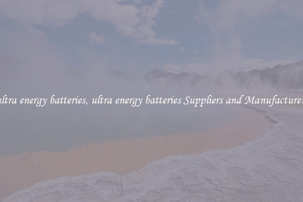ultra energy batteries, ultra energy batteries Suppliers and Manufacturers