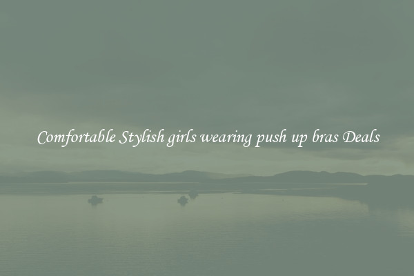 Comfortable Stylish girls wearing push up bras Deals